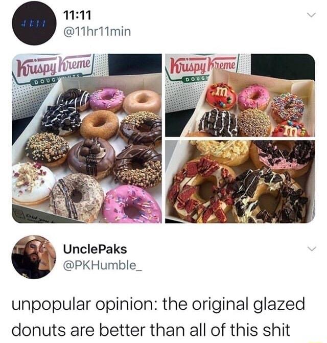 UnclePaks PKHumble_ unpopular opinion the original glazed donuts are better than all of this shit