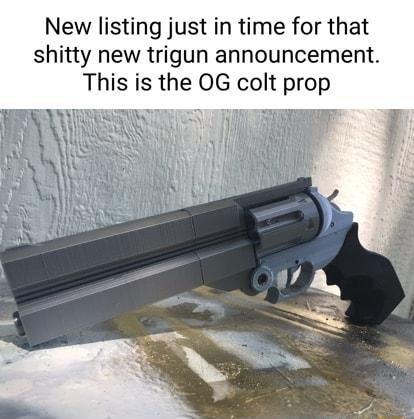 New listing just in time for that shitty new trigun announcement This is the OG colt prop