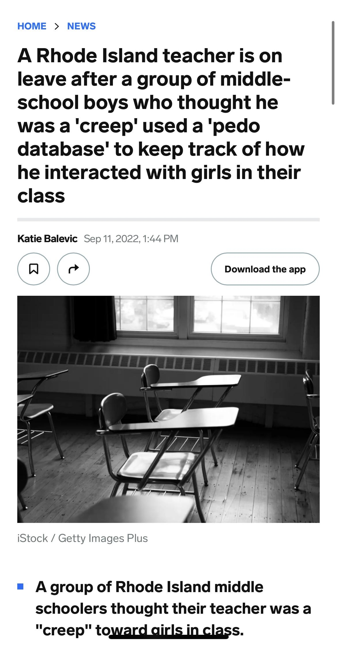 5219 Apolio 6 insidercom HOME NEWS A Rhode Island teacher is on leave after a group of middle school boys who thought he was a creep used a pedo database to keep track of how he interacted with girls in their class Katie Balevic Sep 112022 Download the app iStock Getty Images Plus A group of Rhode Island middle schoolers thought their teacher was a creep toward girlsinclass