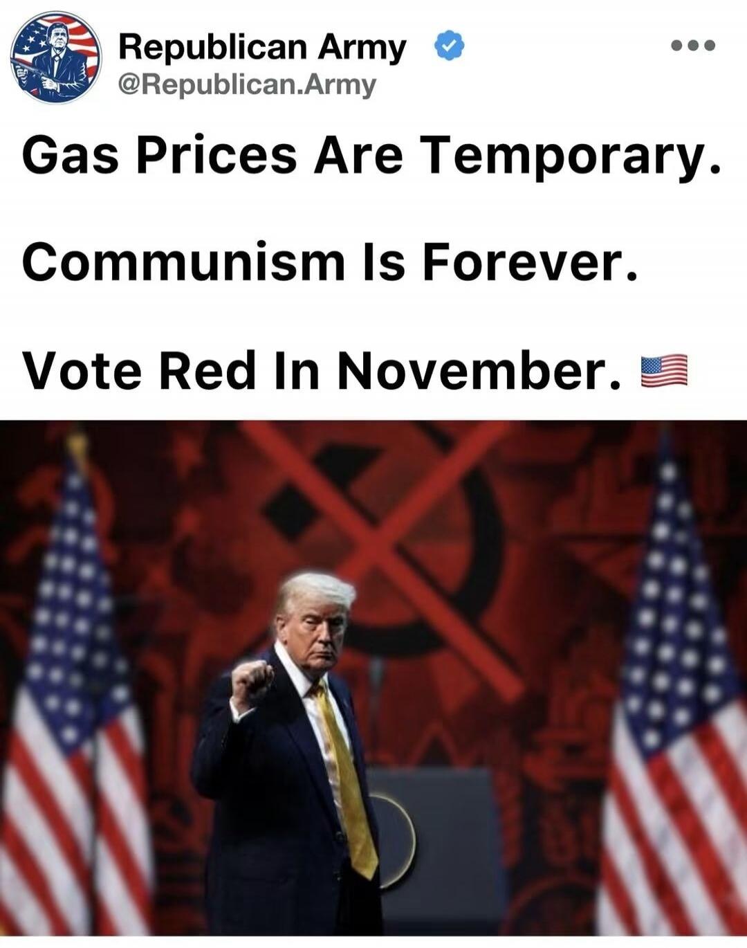 Republican Army @Republican.Army Gas Prices Are Temporary. Communism Is Forever. Vote Red In November.