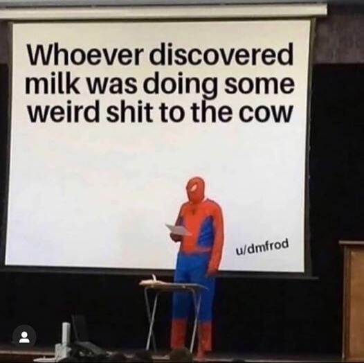Whoever discovered milk was doing some weird shit to the cow