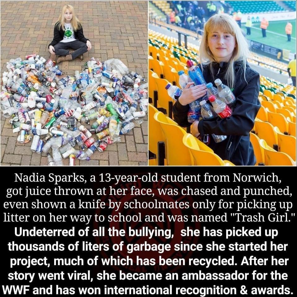 got juice thrown at her face was chased and punched even shown a knife by schoolmates only for picking up litter on her way to school and was named Trash Girl Undeterred of all the bullying she has picked up thousands of liters of garbage since she started her project much of which has been recycled After her story went viral she became an ambassador for the WWF and has won international recogniti