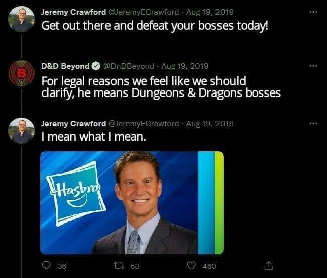 Jaremy Crawford e Aug Get out there and defeat ywr bosses today DD Beyond For legal reasons weieel Ilkeweshould clarlfq he means Dungeons Dragons bosses Seremy Grawford ey Granford AL 16 I mean what mean