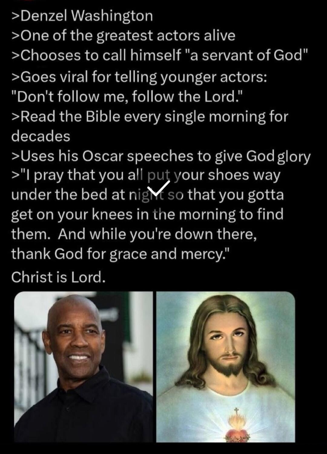 Denzel Washington. One of the greatest actors alive. Chooses to call himself 