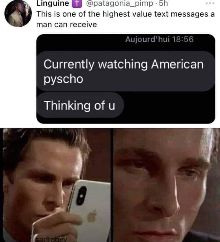 inguine gy agonia_pimp This is one of the highest value text messages a man can receive Currently watching American pyscho Thinking of u