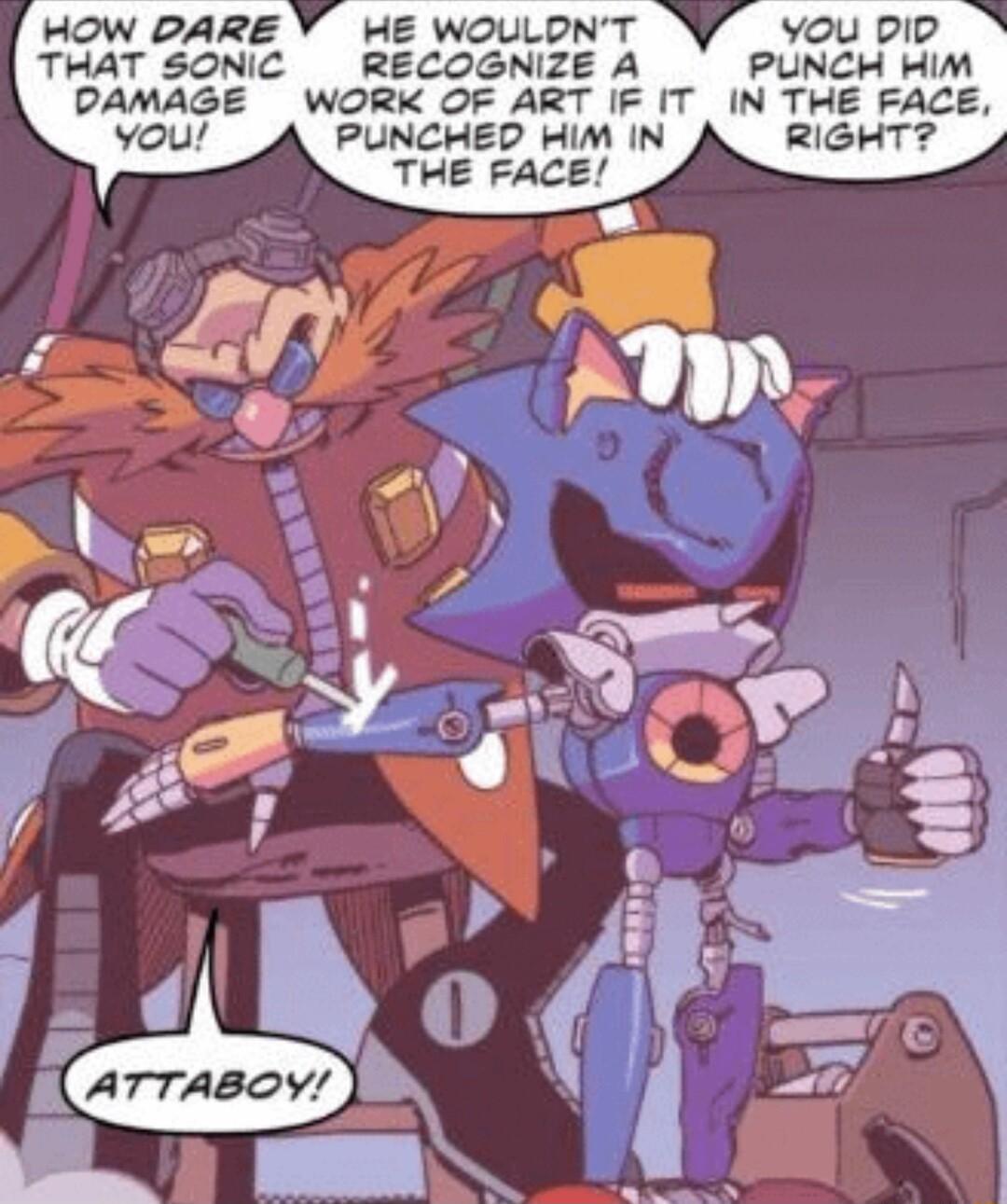 HOW DARE V HE WOULDNT You pIp THAT SONIC RECOGNIZE A PUNCH HIM DAMAGE WORK OF ART IF IT IN THE FACE you PUNCHED HIM IN RIGHT THE FACE