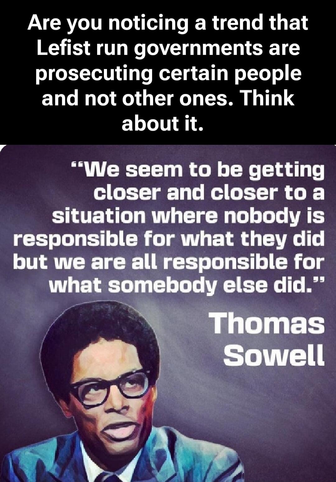 Are you noticing a trend that Left run governments are prosecuting certain people and not other ones. Think about it. 