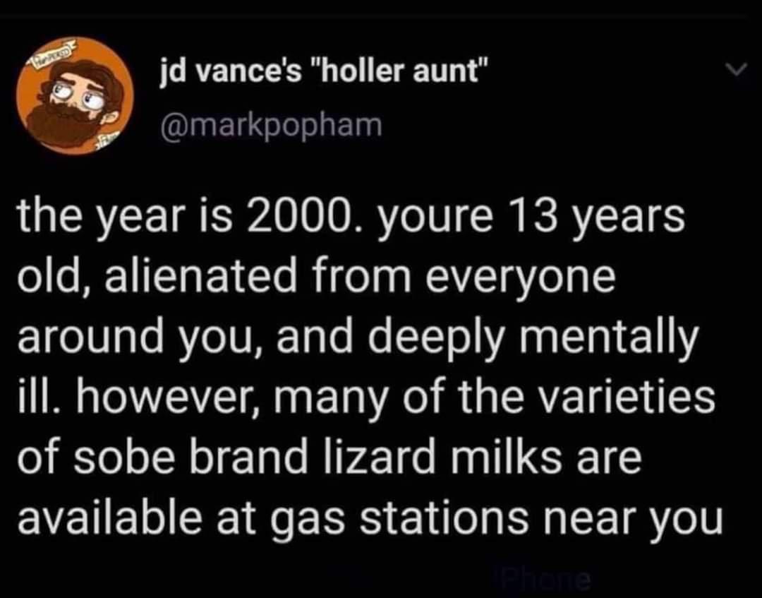 jd vances holler aunt 99 markpopham the year is 2000 youre 13 years o ls BEITTa 1 Ye RifoTa WAoo 15 E1CITaTe RYOTTREToTe e X1 oA a1 111 ill however many of the varieties of sobe brand lizard milks are available at gas stations near you