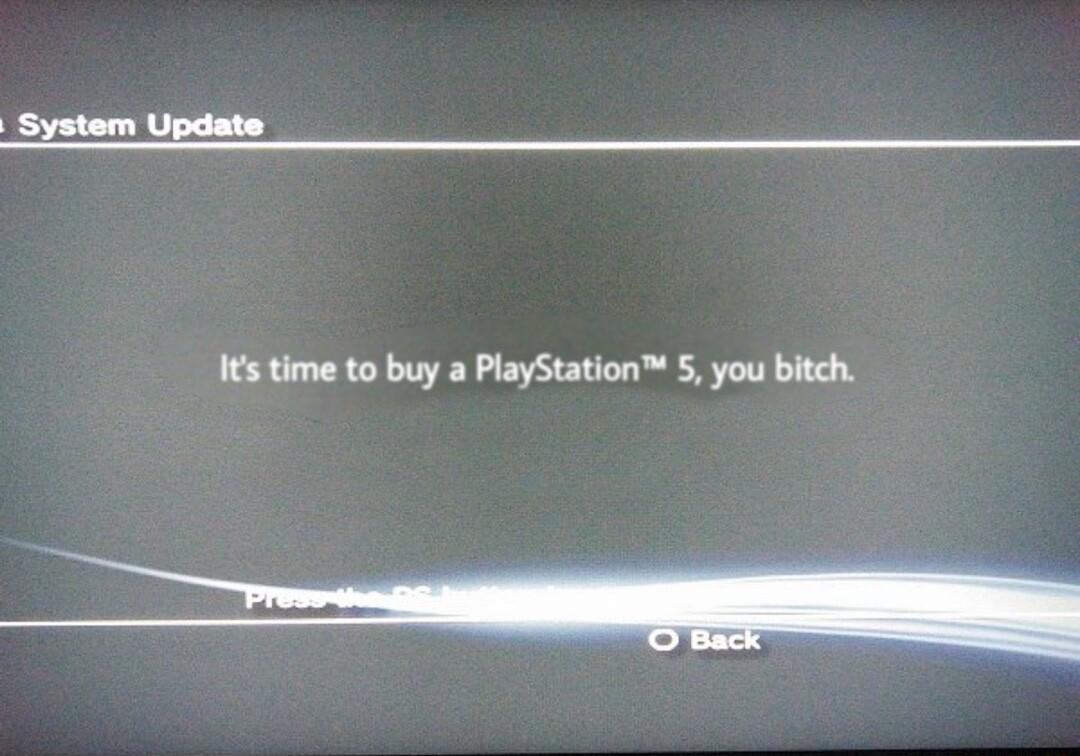 System Update s time to buy a PlayStation S you bitch i