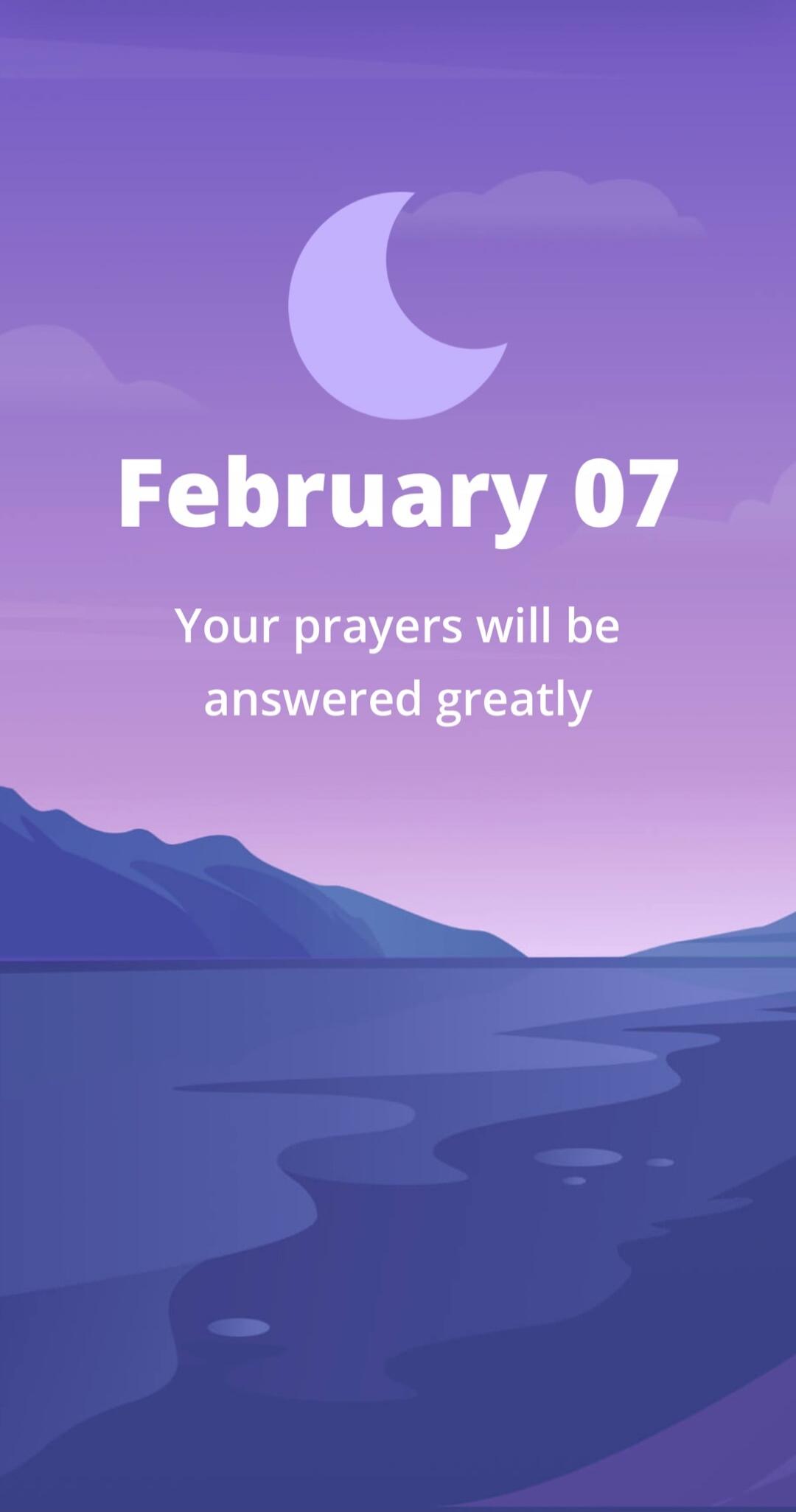 February 07
Your prayers will be answered greatly