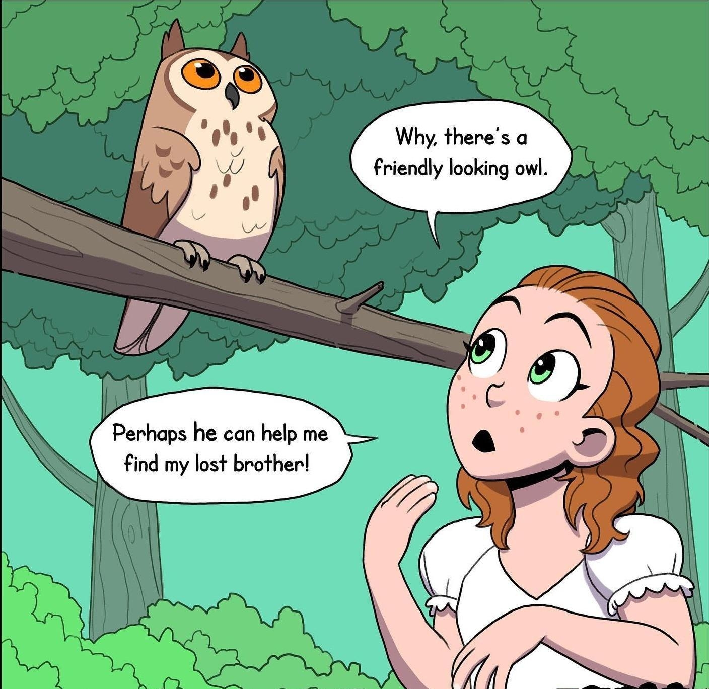 Why theres a friendly looking owl Perhaps he can help me find my lost brother