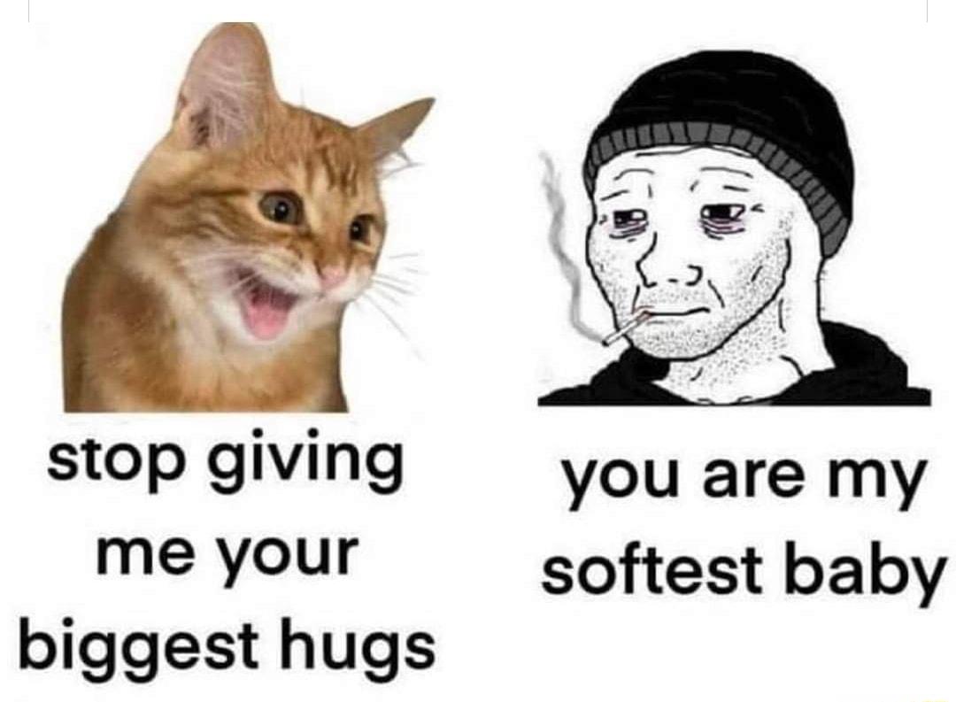 stop giving you are my me your softest baby biggest hugs
