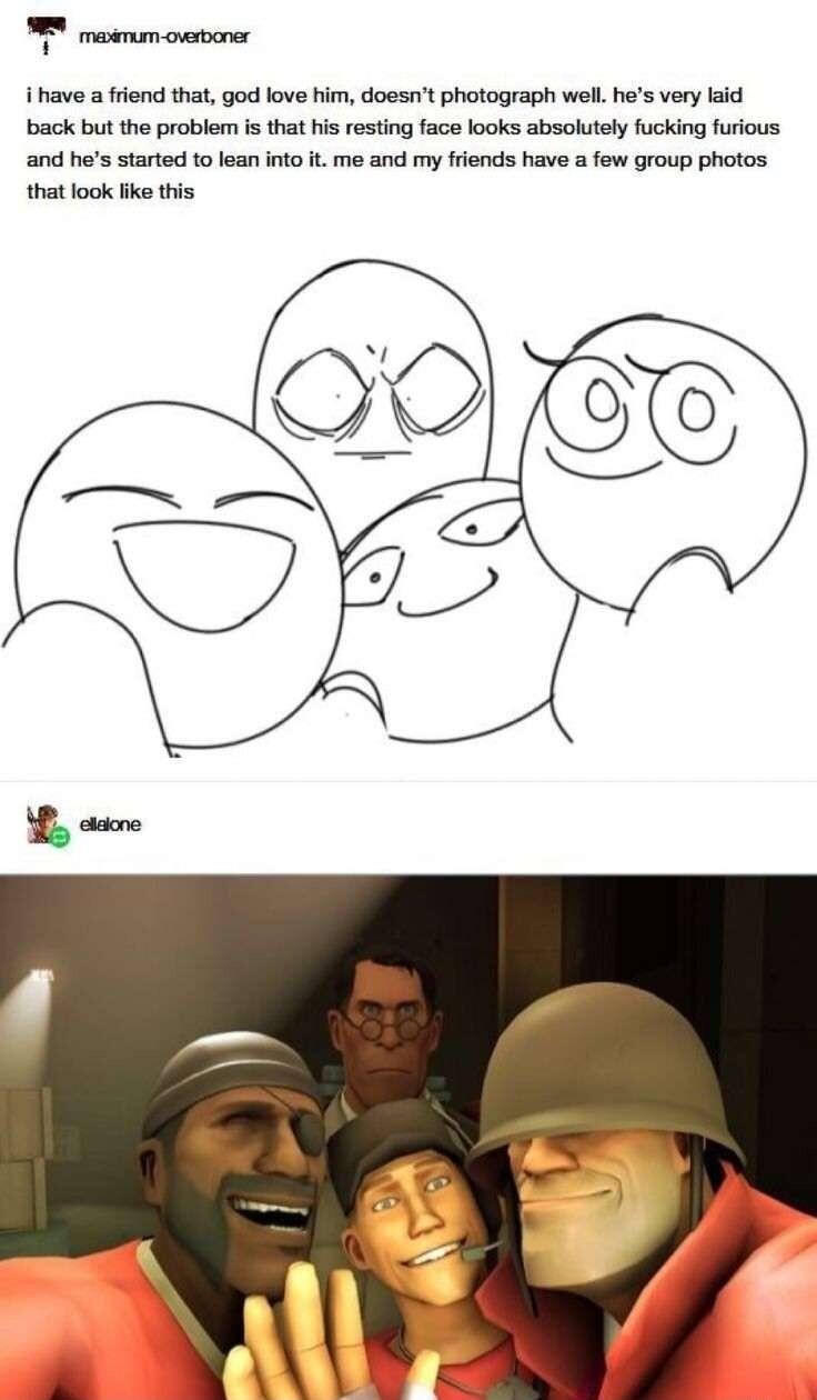 B eren oo i have a friend that god love him doesnt photograph well hes very laid back but the problem is that his resting face looks absolutely fucking furious and hes started to lean into it me and my friends have a few group photos that look ike this