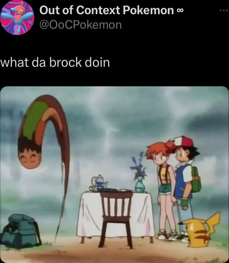 Out of Context Pokemon 20oCPokemon what da brock doin