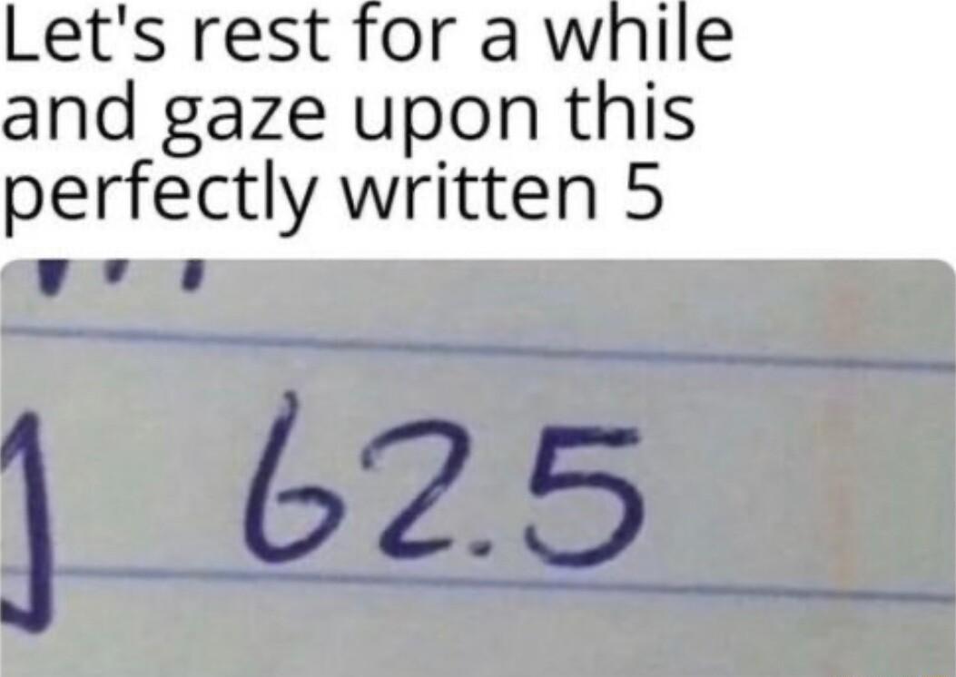 Lets rest for a while and gaze upon this perfectly written 5