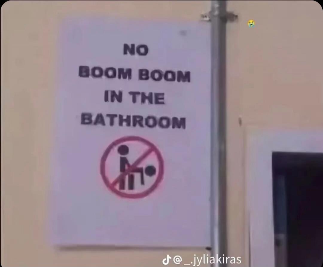 NO BOOM BOOM IN THE BATHROOM