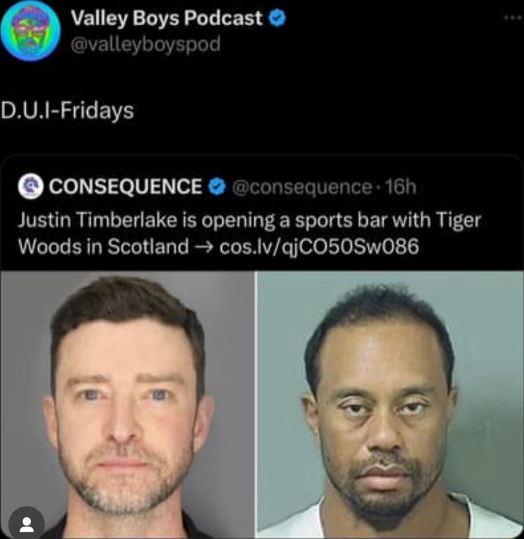 Valley Boys Podcas 5 valleybo DAVAR S CONSEQUENCE consequence 16h Justin Timberlake is opening a sports bar with Tiger Woods in Scotland coslvqjCO50Sw086