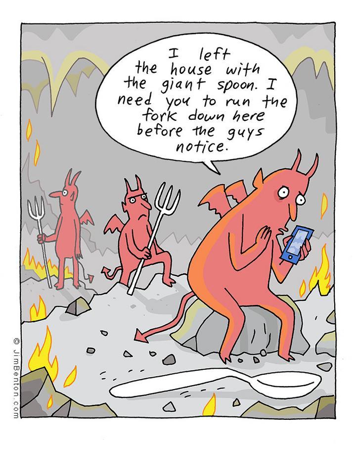 I left the house with the giant spoon T need you fo run tue fork down here before the guys notice