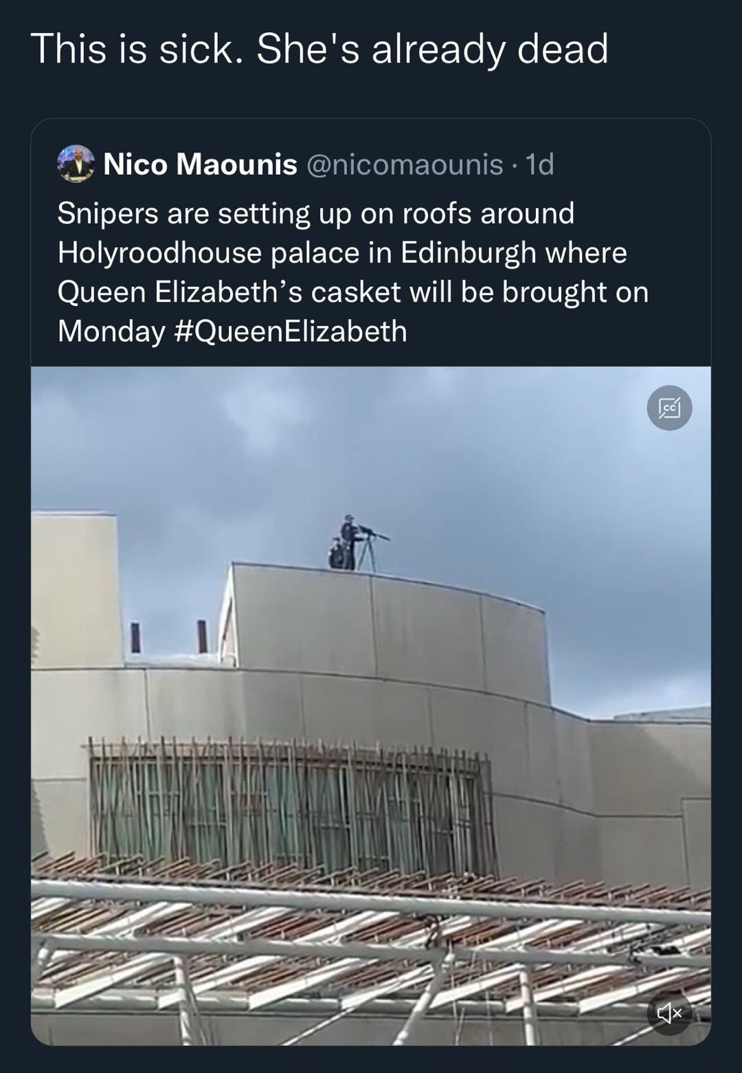 This is sick Shes already dead Nico Maounis nicomaounis 1d Snipers are setting up on roofs around Holyroodhouse palace in Edinburgh where Queen Elizabeths casket will be brought on Monday QueenElizabeth