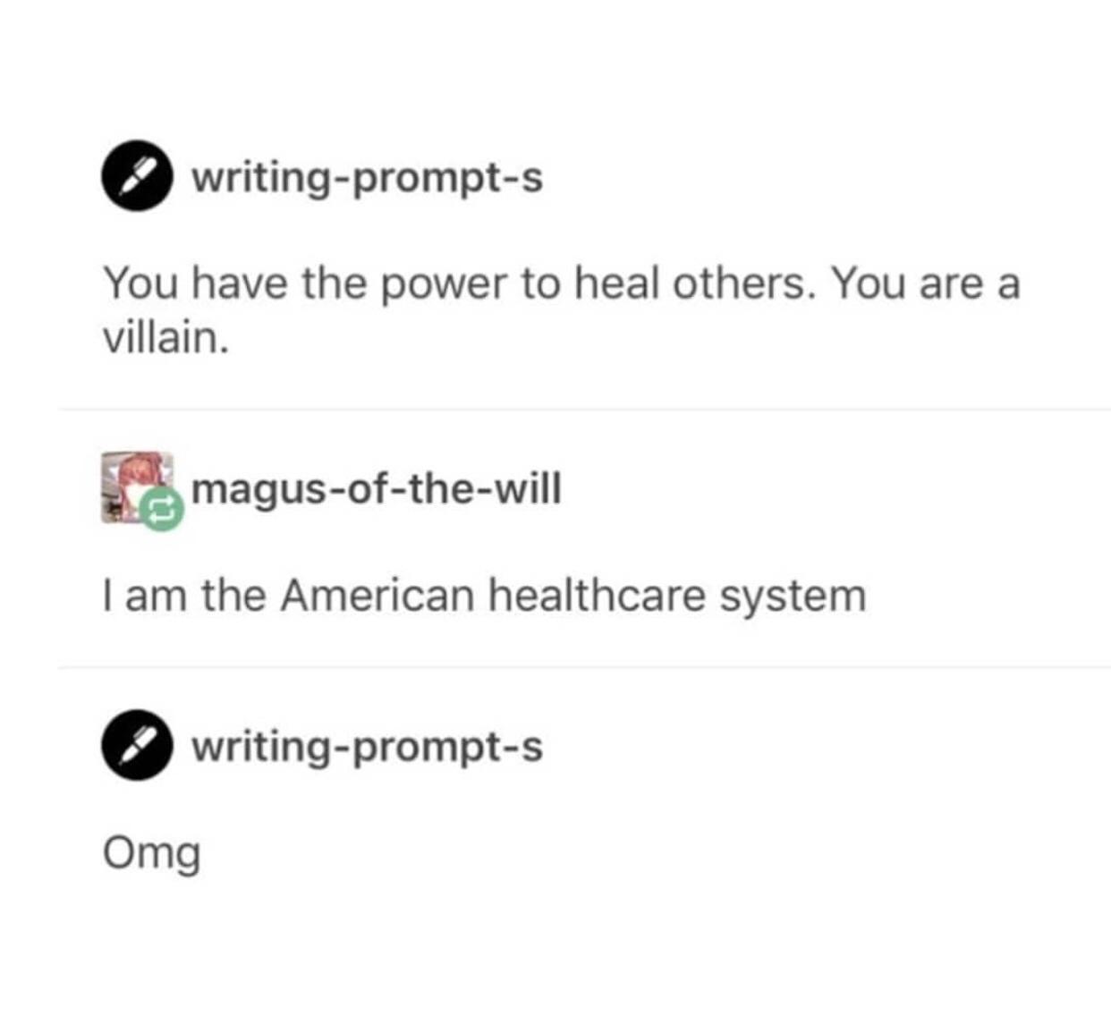 e writing prompt s You have the power to heal others You are a villain Emagus of lhe will am the American healthcare system writing prompt s Omg