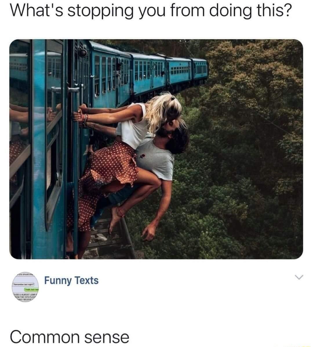 Whats stopping you from doing this Funny Texts Common sense