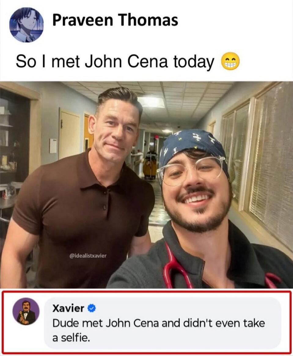 Praveen Thomas So I met John Cena today 😊 @idealistxavier Xavier Dude met John Cena and didn't even take a selfie.
