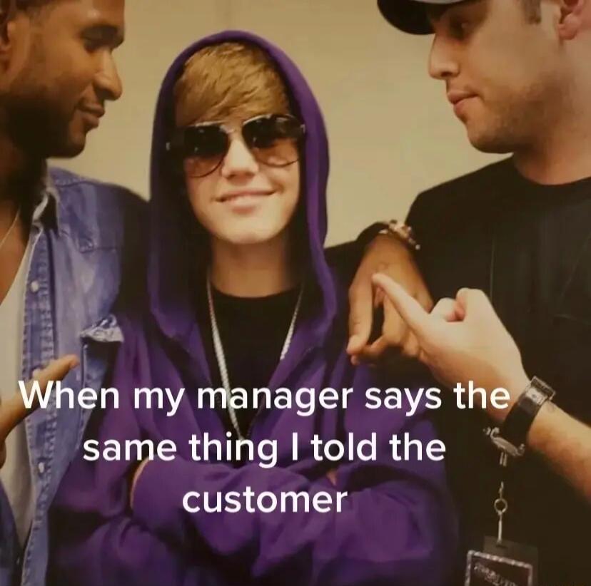 same thing I told the customer