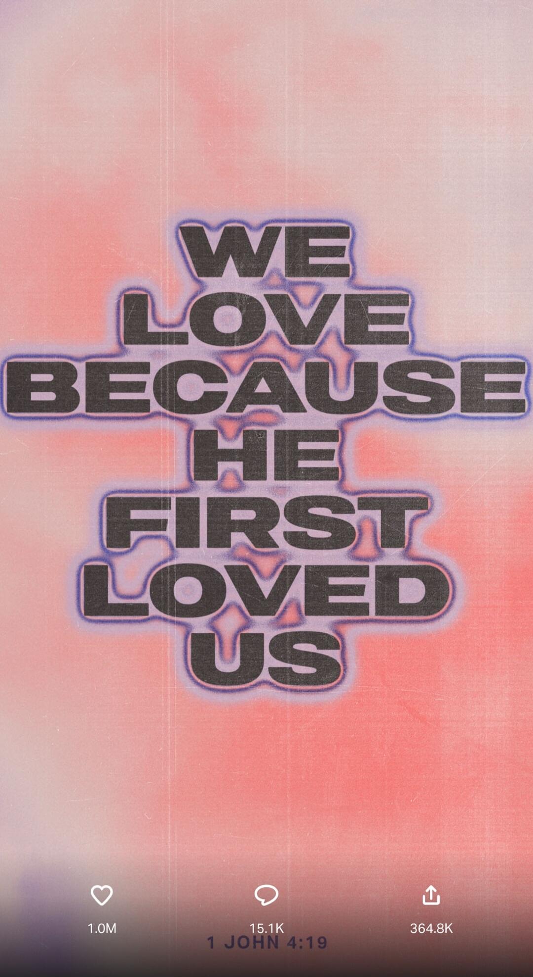WE LOVE BECAUSE HE FIRST LOVED US