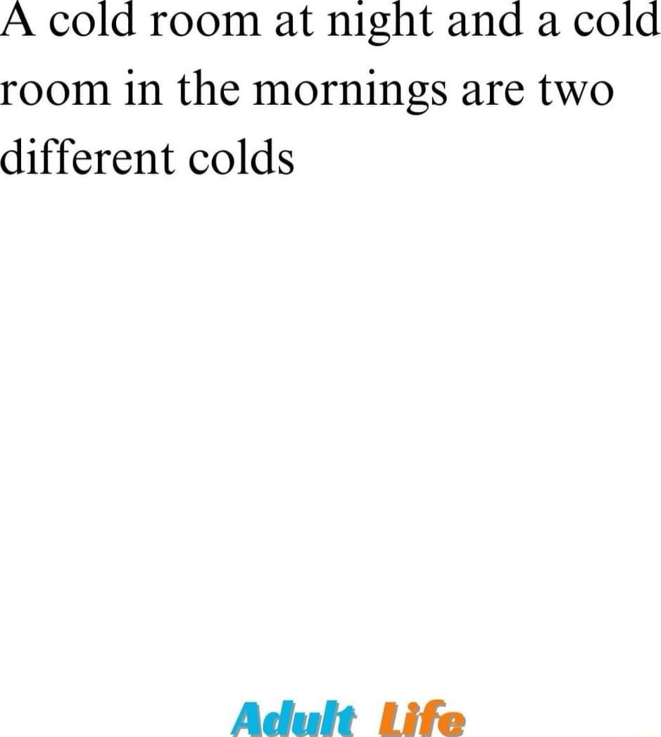 A cold room at night and a cold room in the mornings are two different colds