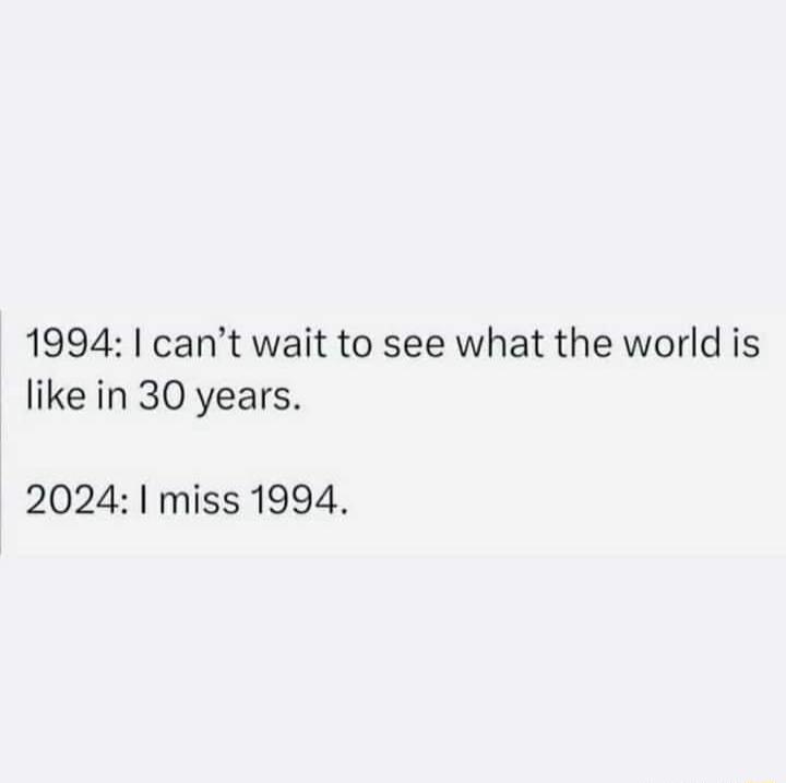 1994 cant wait to see what the world is like in 30 years 2024 miss 1994