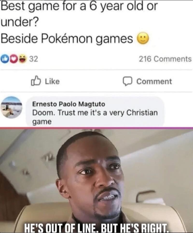 Best game for a 6 year old or under Beside Pokmon games O0 32 216 Comments o Like D comment Ernesto Paolo Magtuto Doom Trust me its a very Christian game