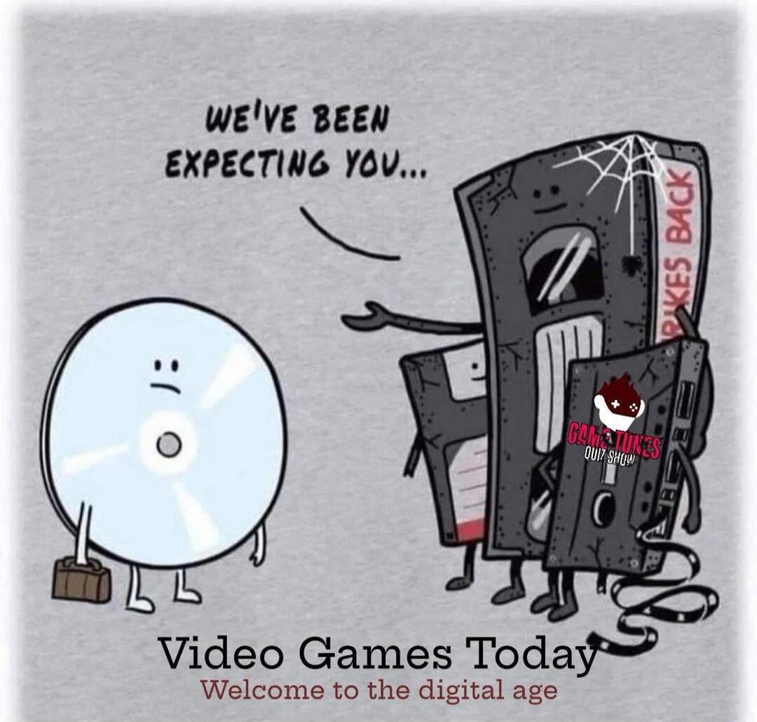 WE'VE BEEN EXPECTING YOU... Video Games Today Welcome to the digital age