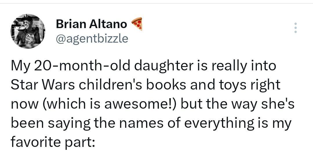Brian Altano agentbizzle My 20 month old daughter is really into Star Wars childrens books and toys right now which is awesome but the way shes been saying the names of everything is my favorite part