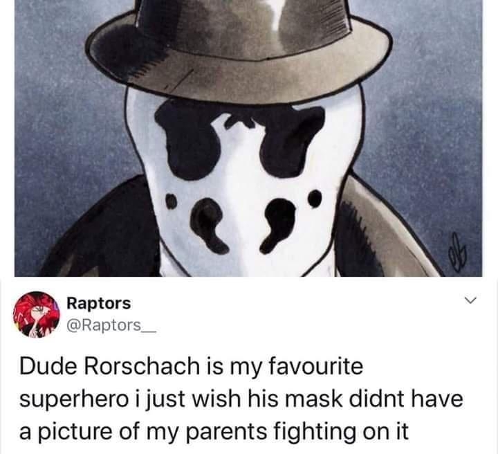 Raptors v Raptors__ Dude Rorschach is my favourite superhero i just wish his mask didnt have a picture of my parents fighting on it