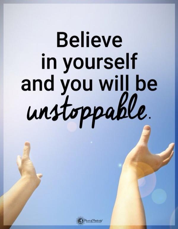 Believe in yourself and you will be unstoppable.