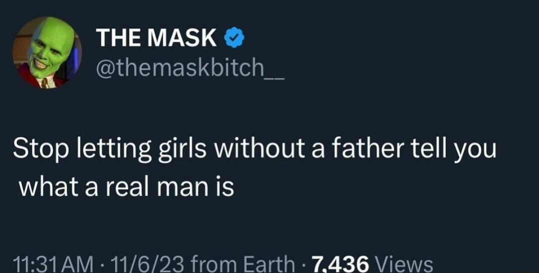 THE MASK G EE T o Stop letting girls without a father tell you OETETEE N ELEE 131AM 11623 from Earth 7436 Views