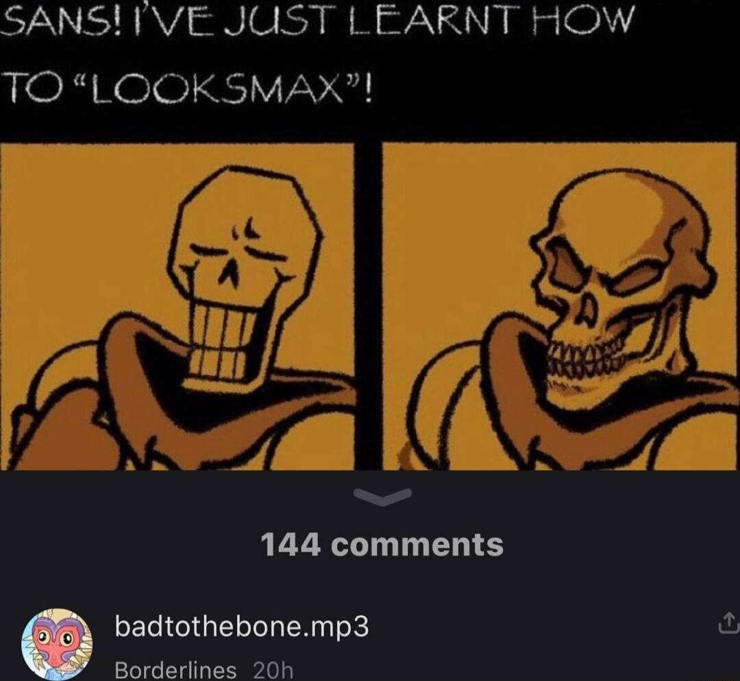SN S VAN O R w2 i TO LOOKSMAX 144 comments badtothebonemp3 Borderlines 20h o