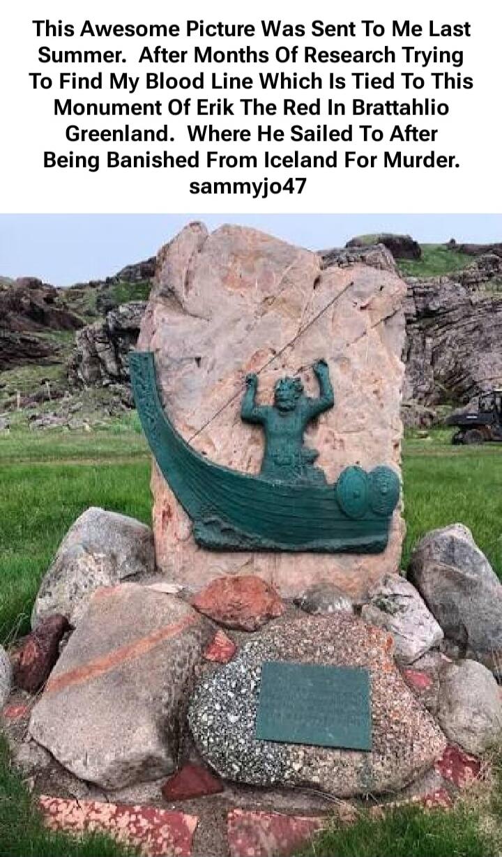 This Awesome Picture Was Sent To Me Last Summer. After Months Of Research Trying To Find My Blood Line Which Is Tied To This Monument Of Erik The Red In Bratthlio Greenland. Where He Sailed To After Being Banished From Iceland For Murder. sammyjo47