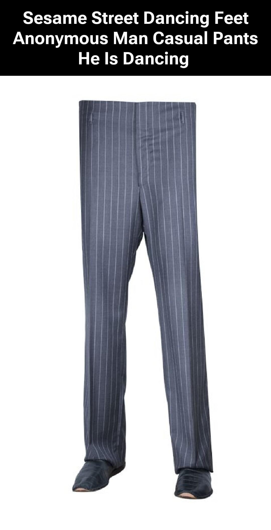 Sesame Street Dancing Feet Anonymous Man Casual Pants He Is Dancing
