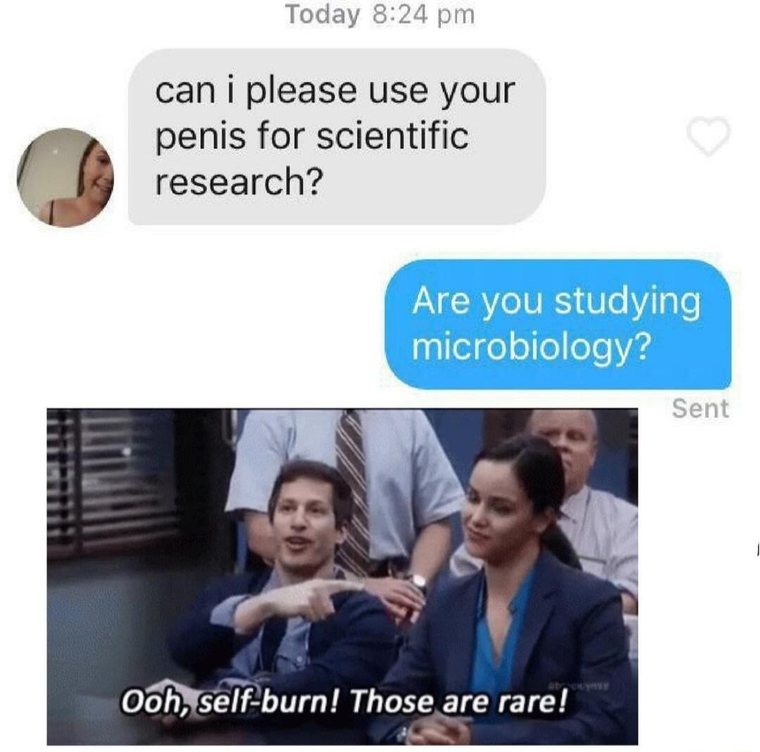 can i please use your penis for scientific research Oohself burn Those are rare