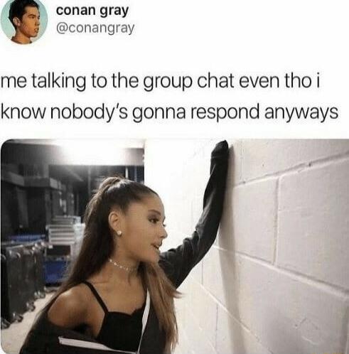 conan gray conangray me talking to the group chat even tho i know nobodys gonna respond anyways