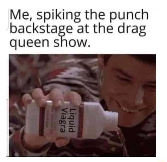 Me spiking the punch backstae at the drag queen s ow