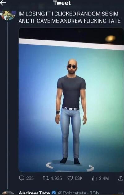 57 Tweet IM LOSING IT CLICKED RANDOMISE SIM AND IT GAVE ME ANDREW FUCKING TATE A Androw Tate 8 Cnhratate 20k