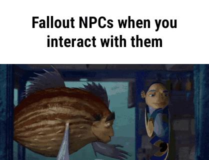 Fallout NPCs when you interact with them