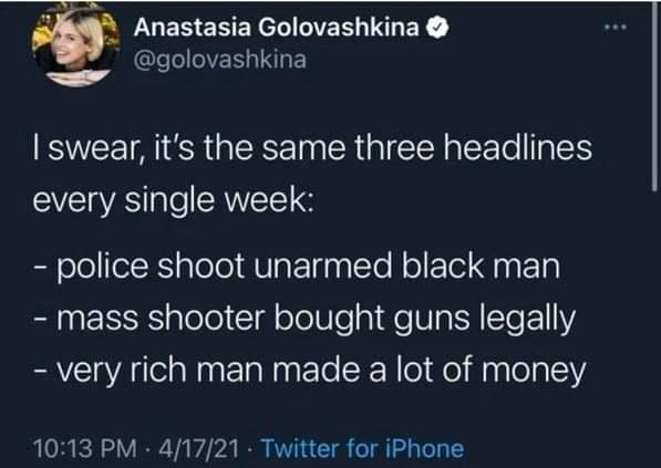 JLERENEL R INEY olovashkina swear its the same three headlines EVCIAS aleSRWEEE police shoot unarmed black man SEESE plelo Cld olelUle gl e Ua Y ETe 1 very rich man made a lot of money 1013 PM 41721 Twitter for iPhone