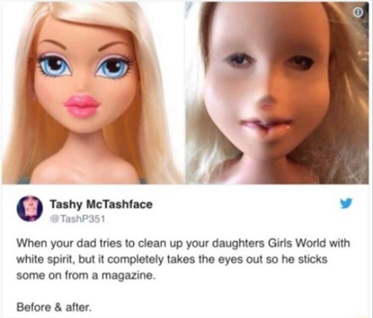 Tashy McTashface v TashP3s1 When your dad tries to clean up your daughters Girls World with white spirit but it completely takes the eyes out so he sticks some on from a magazine Before after