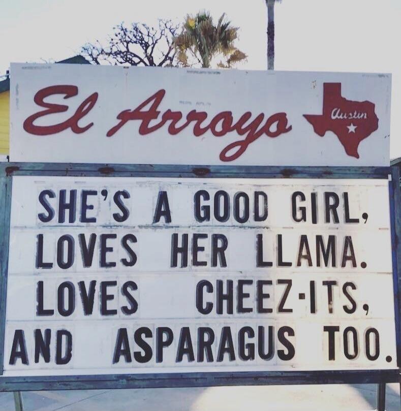 El Arroyo Austin SHE'S A GOOD GIRL, LOVES HER LLAMA. LOVES CHEEZ-ITS, AND ASPARAGUS TOO.