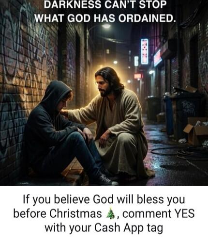 DARKNESS CAN'T STOP WHAT GOD HAS ORDAINED.
If you believe God will bless you before Christmas 🎄, comment YES with your Cash App tag