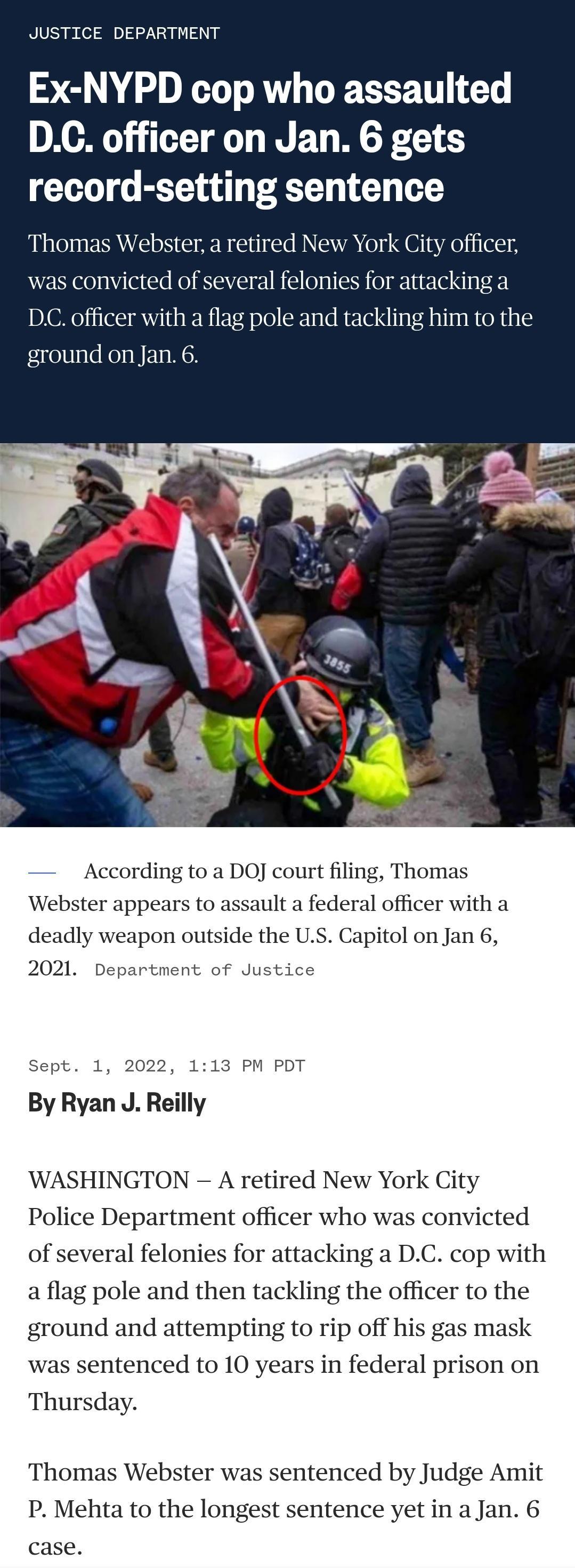 JUSTICE DEPARTMENT Ex NYPD cop who assaulted DC officer on Jan 6 gets record setting sentence Thomas Web tired New York City officer was convicted of several felonies for attacking a DC officer with a flag pole and tackling him to the ground on Jan 6 According to a DOJ court filing Thomas Webster appears to assault a federal officer with a deadly weapon outside the US Capitol on Jan 6 2021 et rtme