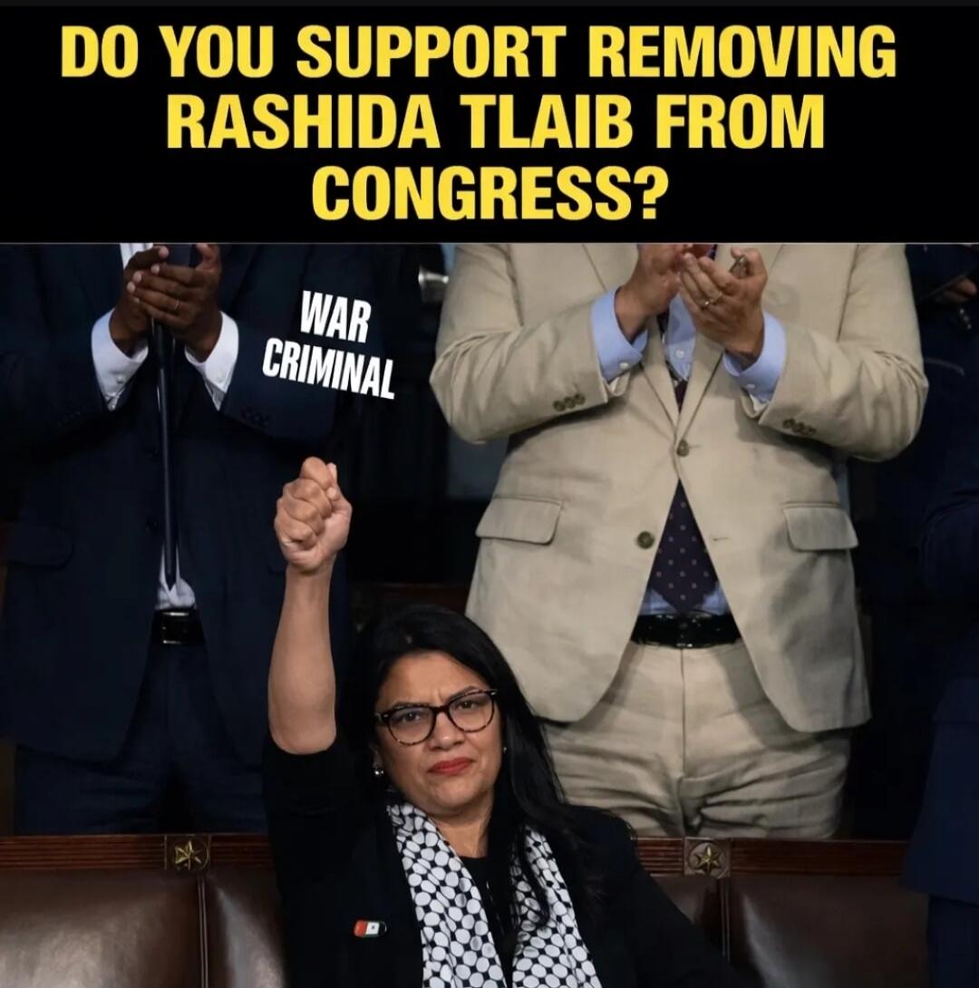 DO YOU SUPPORT REMOVING RASHIDA TLAIB FROM CONGRESS? WAR CRIMINAL
